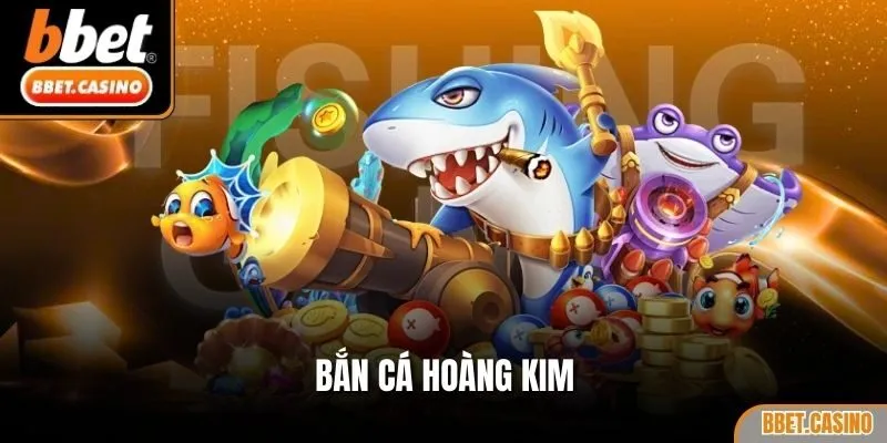 Bắn Cá Hoàng Kim
