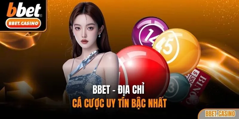 BBet - địa chỉ cá cược uy tín bậc nhất