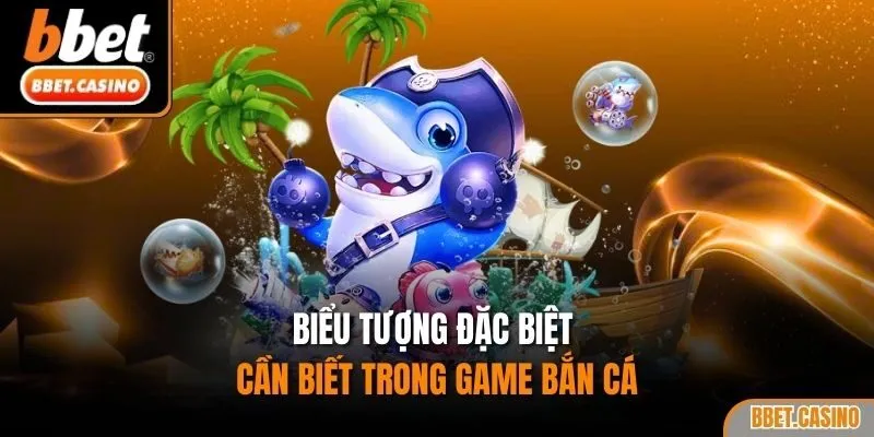 Biểu tượng đặc biệt cần biết trong game bắn cá 