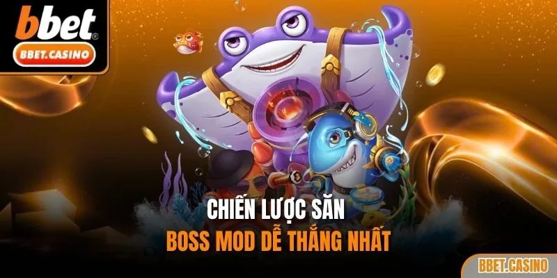 Chiến lược săn boss mod dễ thắng nhất