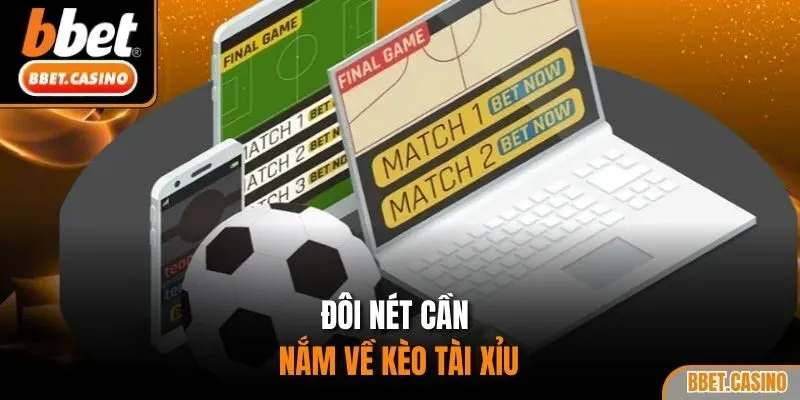 Đôi nét cần nắm về kèo tài xỉu