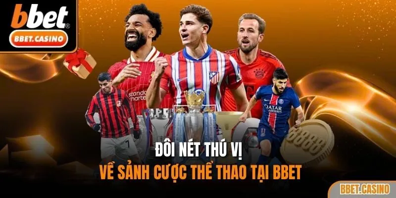 Đôi nét thú vị về sảnh cược thể thao tại BBET