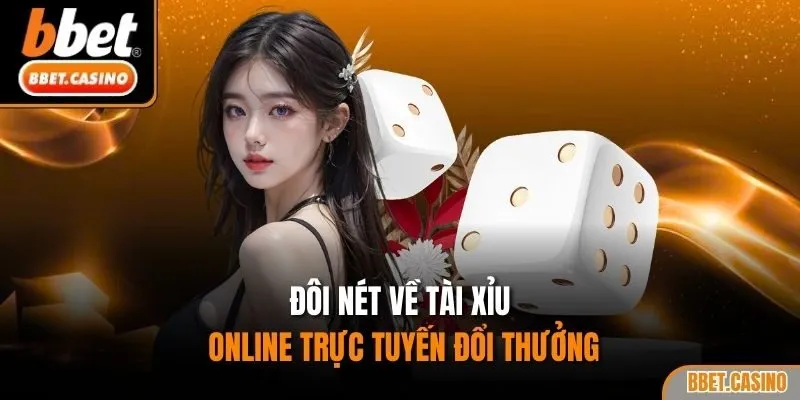 Đôi nét về tài xỉu online trực tuyến đổi thưởng