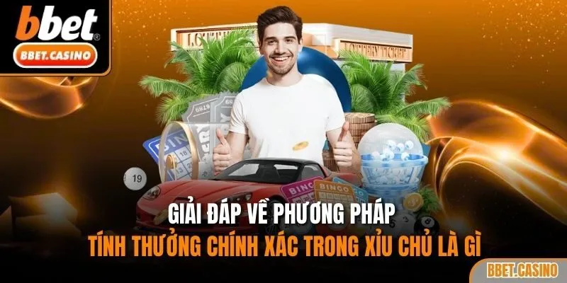 Giải đáp về phương pháp tính thưởng chính xác trong xỉu chủ là gì