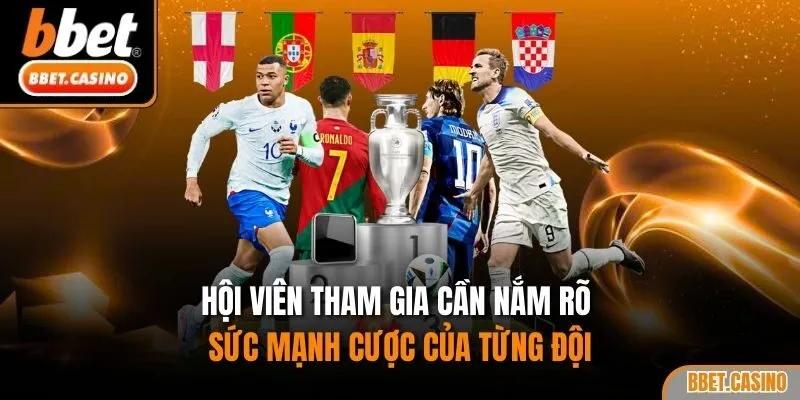 Hội viên tham gia cần nắm rõ sức mạnh cược của từng đội