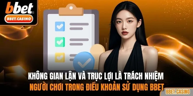 Không gian lận và trục lợi là trách nhiệm người chơi trong điều khoản sử dụng BBET