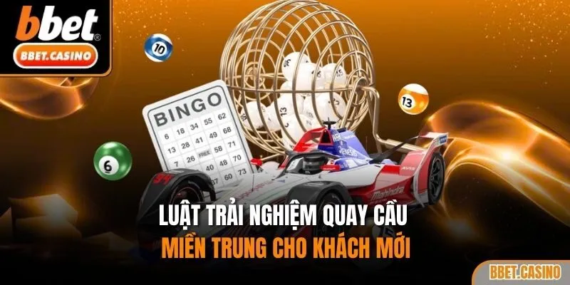Luật trải nghiệm quay cầu miền Trung cho khách mới