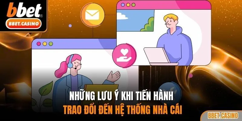 Những lưu ý khi tiến hành trao đổi đến hệ thống nhà cái