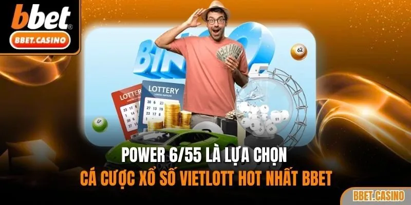 Power 6/55 là lựa chọn cá cược xổ số Vietlott hot nhất BBET