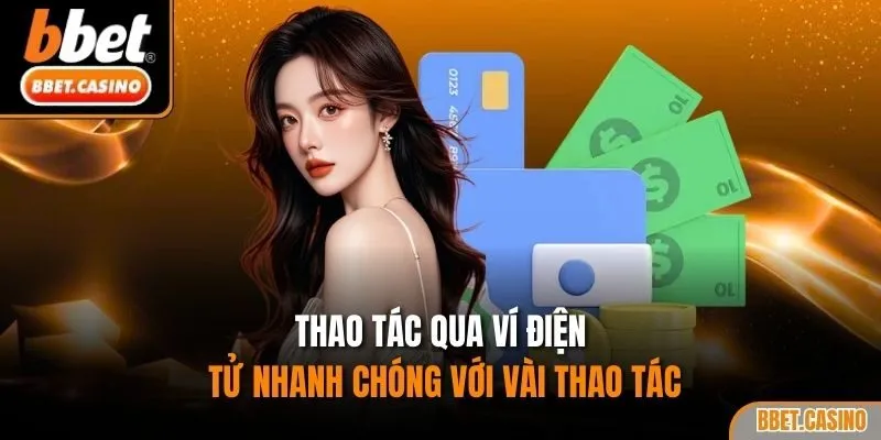 Thao tác qua ví điện tử nhanh chóng với vài thao tác
