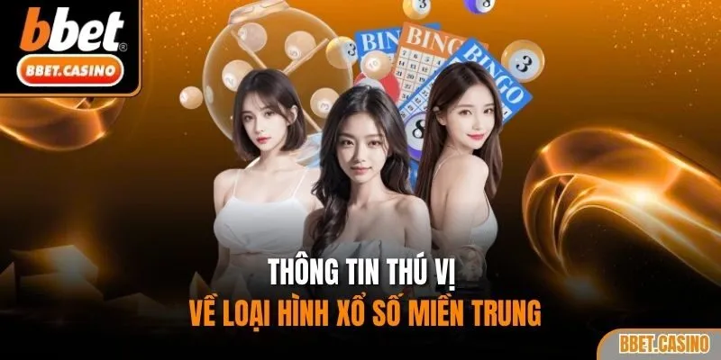 Thông tin thú vị về loại hình xổ số miền Trung