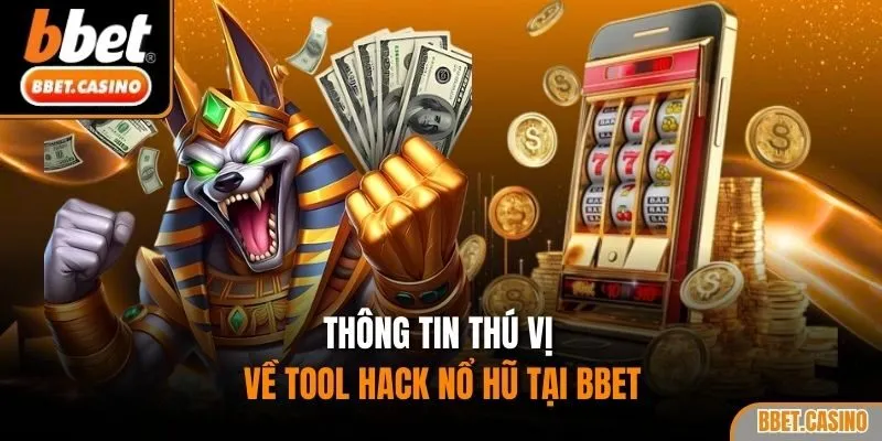 Thông tin thú vị về tool hack nổ hũ tại BBET