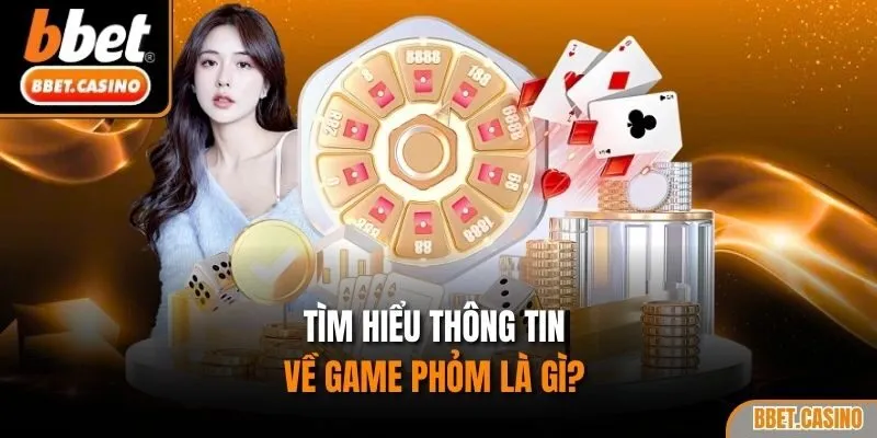 Tìm hiểu thông tin về game phỏm là gì?