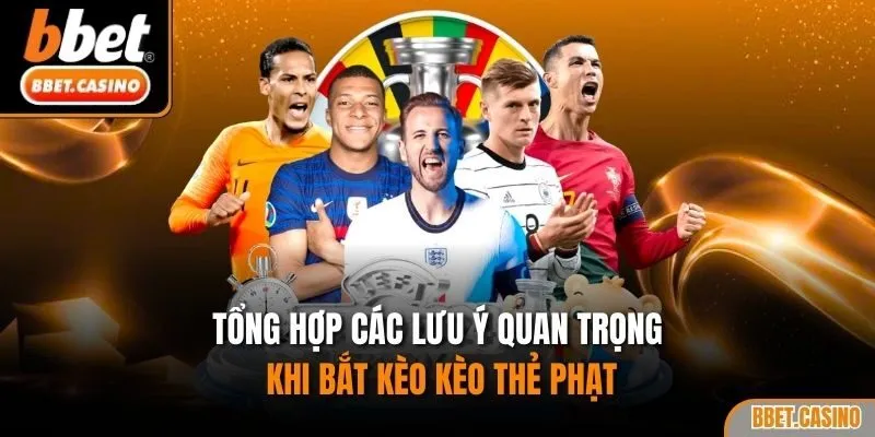 Tổng hợp các lưu ý quan trọng khi bắt kèo kèo thẻ phạt