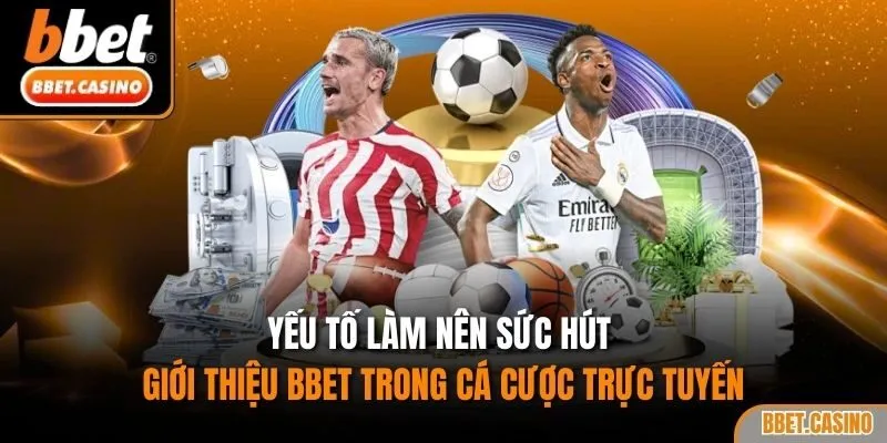 Yếu tố làm nên sức hút giới thiệu BBET trong cá cược trực tuyến